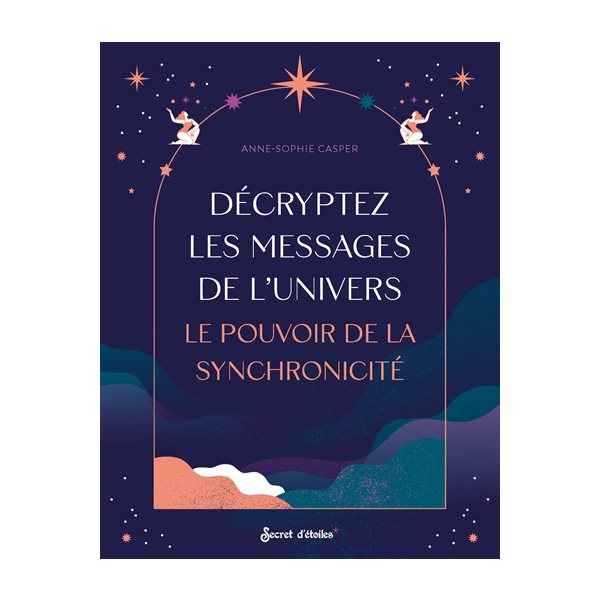 Décryptez les messages de l'Univers : le pouvoir de la synchronicité