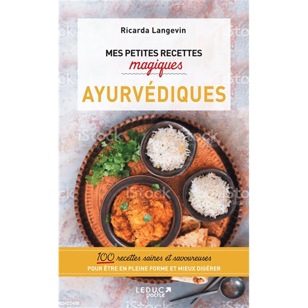 Mes petites recettes magiques ayurvédiques : 100 recettes saines et savoureuses pour être en pleine forme et mieux digérer