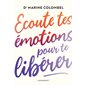 Ecoute tes émotions pour te libérer