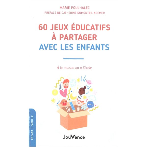 60 jeux éducatifs à partager avec les enfants : à la maison ou à l'école