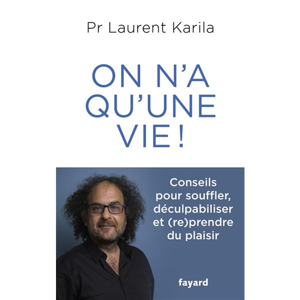 On n'a qu'une vie ! : conseils pour souffler, déculpabiliser et (re)prendre du plaisir