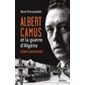 Albert Camus et la guerre d'Algérie : histoire d'un malentendu