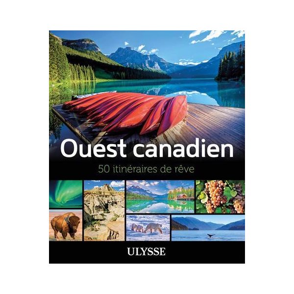 Ouest canadien : 50 itinéraires de rêve