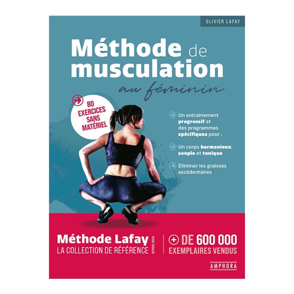 Méthode de musculation au féminin : 80 exercices sans matériel : un entraînement progressif et des programmes spécifiques pour un corps harmonieux, souple et tonique, éliminer les graisses excédentai