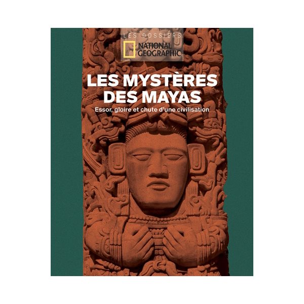 Les mystères des Mayas : essor, gloire et chute d'une civilisation