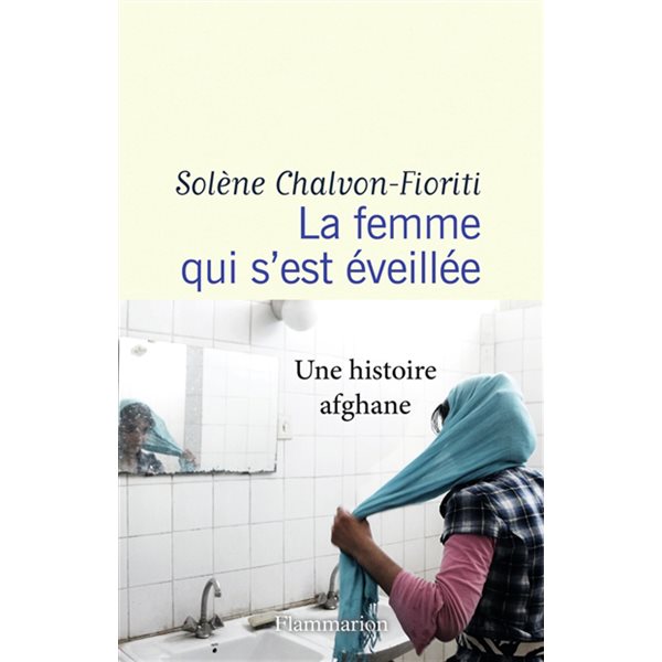 La femme qui s'est éveillée : une histoire afghane : récit