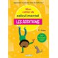 Mon cahier de calcul mental : les additions, 7-9 ans : apprendre à calculer avec les kakuros !