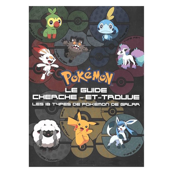 Pokémon : le guide cherche-et-trouve : les 18 types de Pokémon de Galar