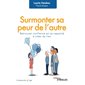 Surmonter sa peur de l'autre : retrouver confiance en sa capacité à créer du lien