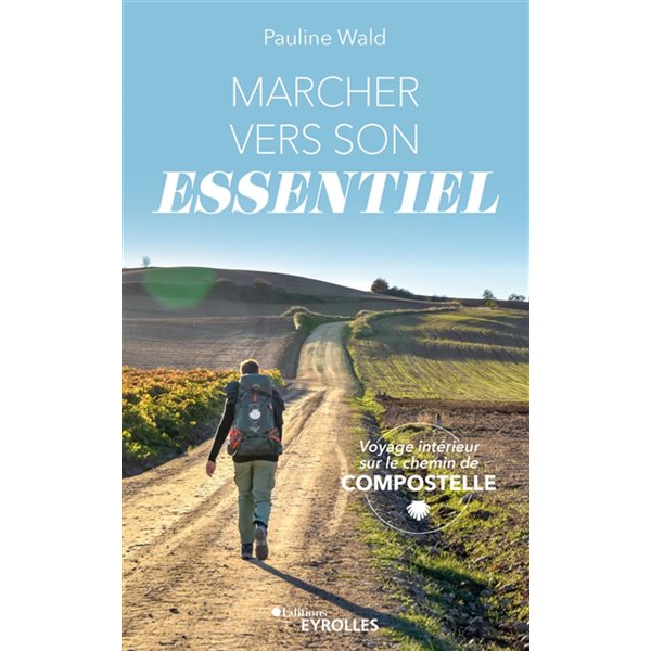 Marcher vers son essentiel : voyage intérieur sur le chemin de Compostelle