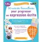 50 activités bienveillantes pour progresser en expression écrite : pour apprendre plus et mieux ! : 7 à 10 ans