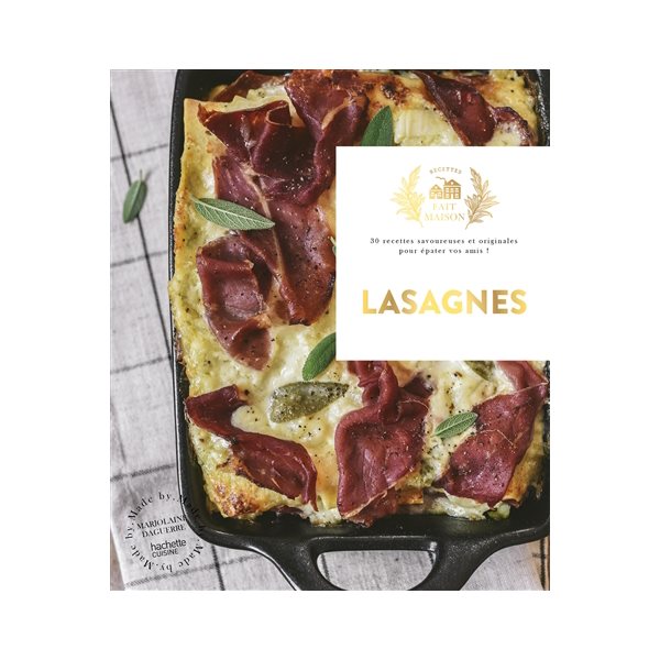 Lasagnes : 30 recettes savoureuses et originales pour épater vos amis !