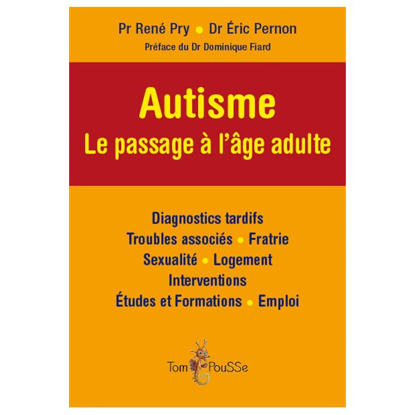 Autisme : le passage à l'âge adulte : diagnostics tardifs, troubles associés, fratrie, sexualité, logement, interventions, études et formations, emploi