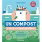 Un compost avec ou sans jardin : bokashi, lombricompost, composteur : 100 % zéro déchet