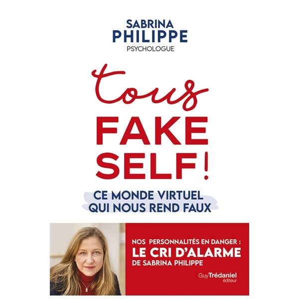 Tous fake self ! : ce monde virtuel qui nous rend faux