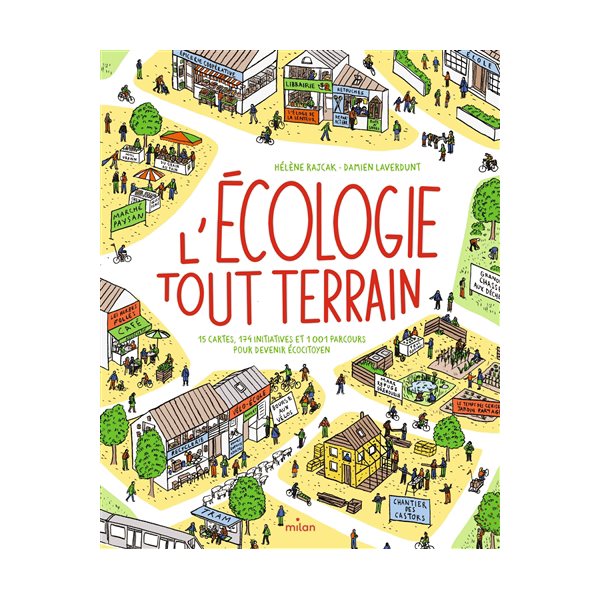 L'écologie tout-terrain : 15 cartes, 174 initiatives et 1.001 parcours pour devenir écocitoyen