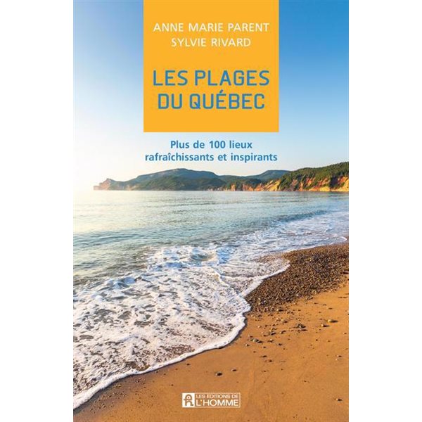 Les plages du Québec : Plus de 100 lieux rafraîchissants et inspirants