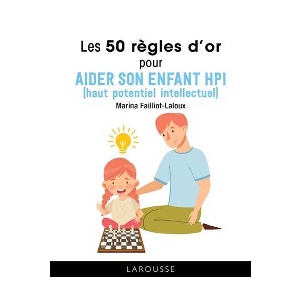 Les 50 règles d'or pour aider son enfant HPI (haut potentiel intellectuel)