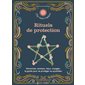 Rituels de protection : personnes, animaux, lieux, voyages : le guide pour se protéger au quotidien