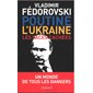 Poutine, l'Ukraine : les faces cachées