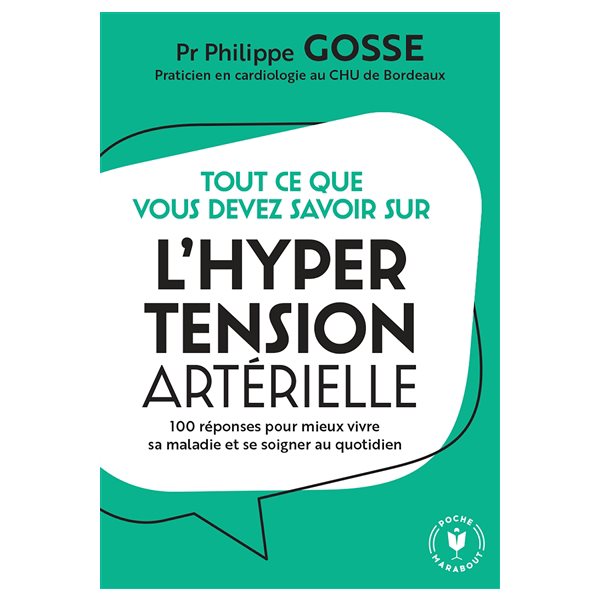 Tout ce que vous devez savoir sur l'hypertension artérielle : 100 réponses pour mieux vivre sa maladie et se soigner au quotidien