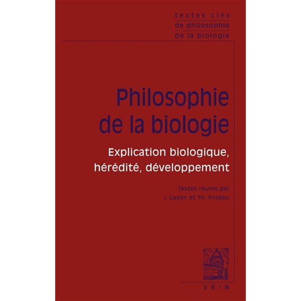 Philosophie de la biologie : explication biologique, hérédité, développement T.01