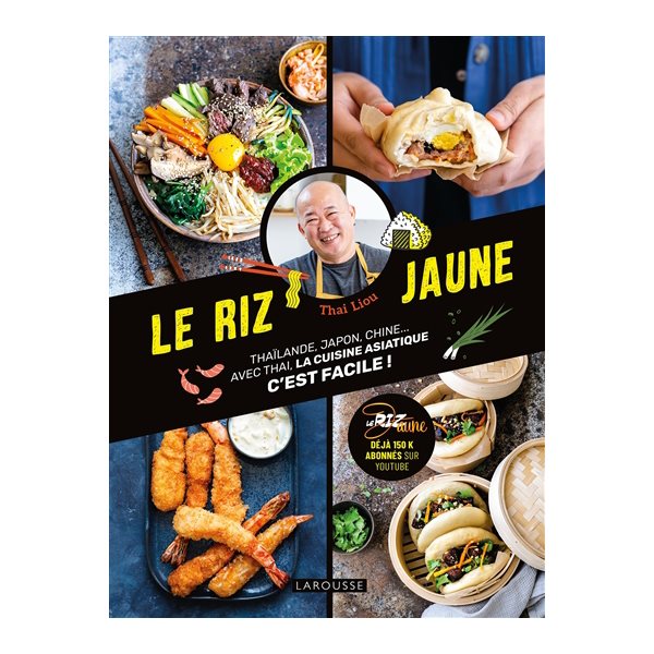 Le riz jaune : Thaïlande, Japon, Chine... : avec Thai, la cuisine asiatique c'est facile !