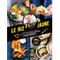 Le riz jaune : Thaïlande, Japon, Chine... : avec Thai, la cuisine asiatique c'est facile !