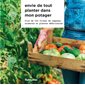 Envie de tout planter dans mon potager : plus de 100 fiches de légumes, aromates et plantes médicinales