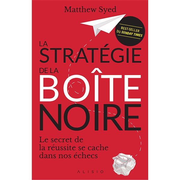 La stratégie de la boîte noire : le secret de la réussite se cache dans nos échecs