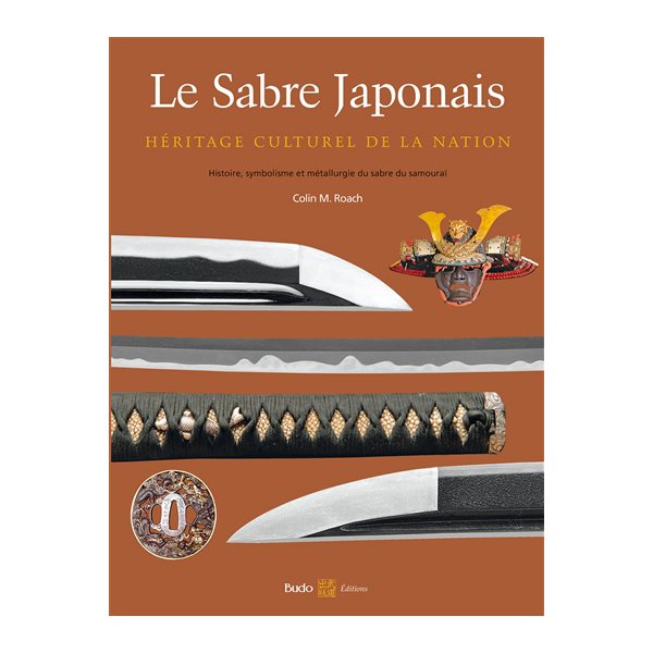 Le sabre japonais : héritage culturel de la nation : histoire, symbolisme et métallurgie du sabre de samouraï