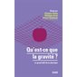 Qu'est-ce que la gravité ? : le grand défi de la physique