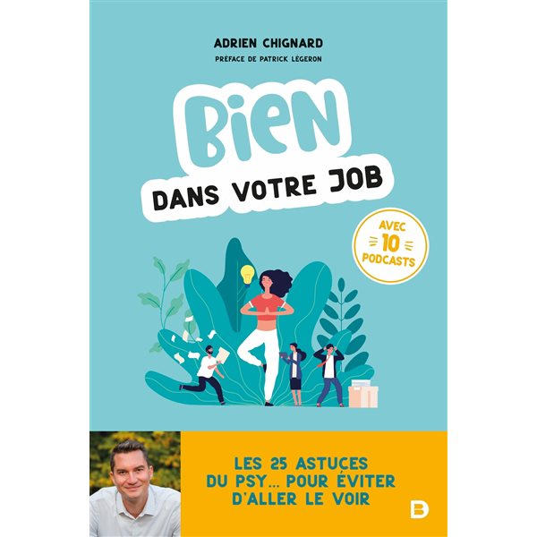 Bien dans votre job : les 25 astuces du psy... pour éviter d'aller le voir