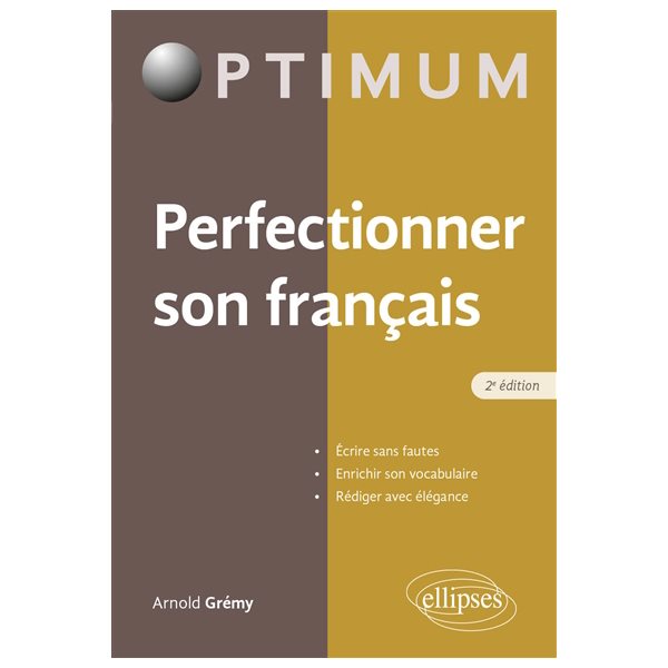 Perfectionner son français : écrire sans fautes, enrichir son vocabulaire, rédiger avec élégance
