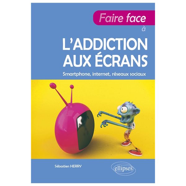 Faire face à l'addiction aux écrans : smartphone, Internet, réseaux sociaux