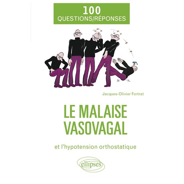 Le malaise vasovagal et l'hypotension orthostatique : 100 questions-réponses