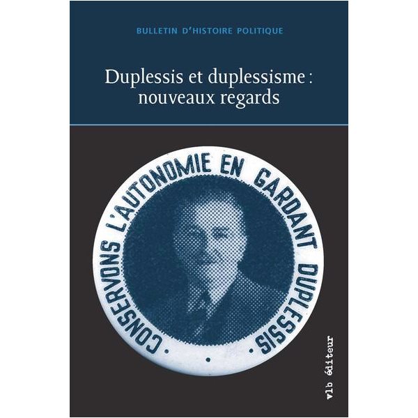 Bulletin d'histoire politique, vol. 29 no. 3, Duplessis et duplessisme : nouveaux regards