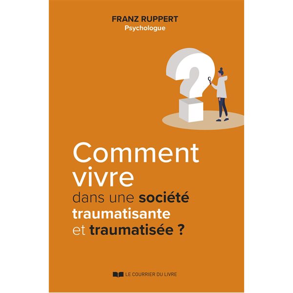 Comment vivre dans une société traumatisante et traumatisée ?