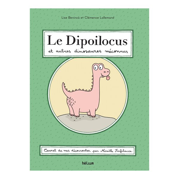 Le dipoilocus et autres dinosaures méconnus : carnet de mes découvertes, par Mireille Farfelousse