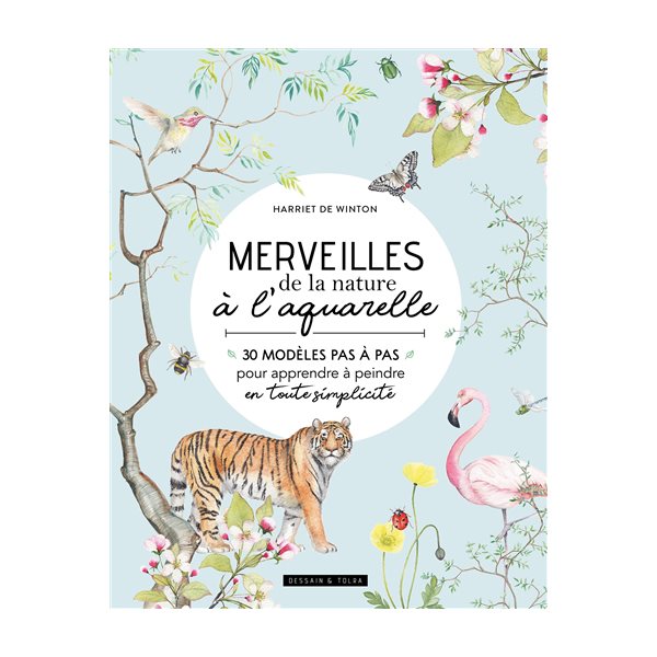 Merveilles de la nature à l'aquarelle : 30 modèles pas à pas pour apprendre à peindre en toute simplicité