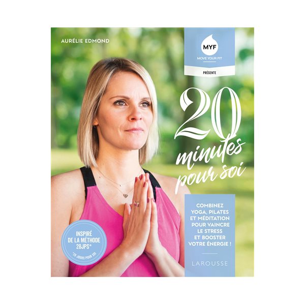 20 minutes pour soi : combinez yoga, pilates et méditation pour vaincre le stress et booster votre énergie ! : inspiré de la méthode 28 JPS (28 jours pour soi)