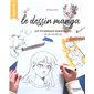 Le dessin manga : les techniques essentielles en 50 modèles