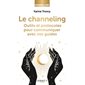 Pratiquez le channeling : communiquez avec vos guides