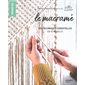 Le macramé : les techniques essentielles en 10 modèles