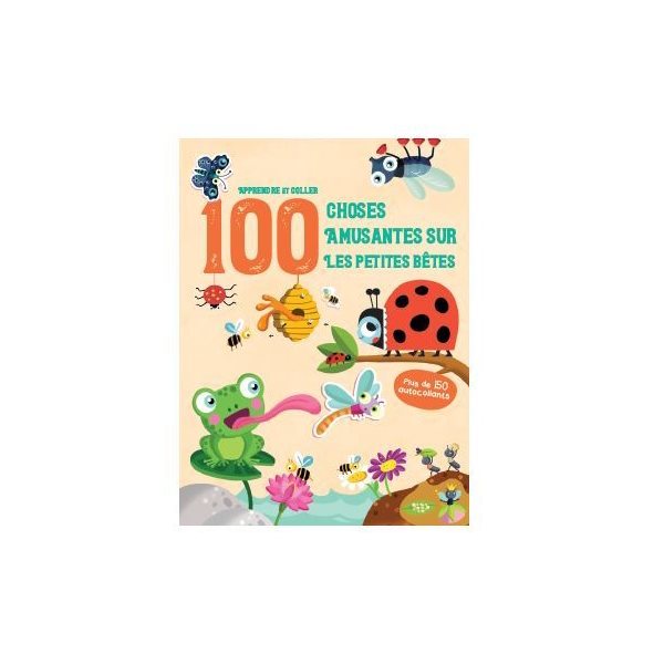100 choses amusantes sur les petites bêtes : apprendre et coller