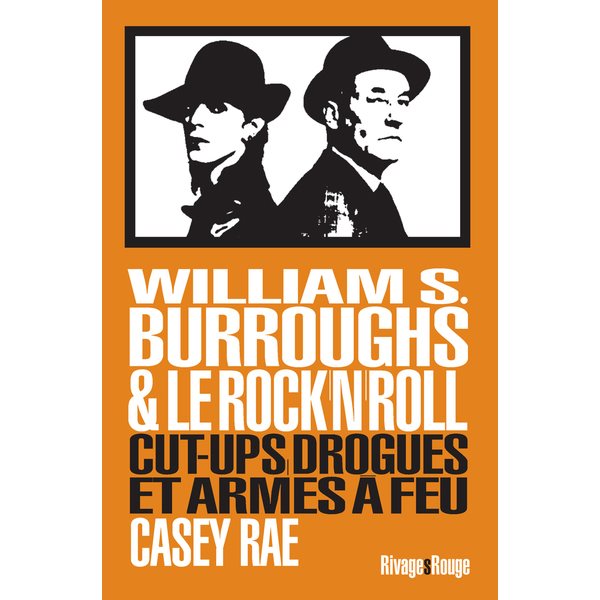 William S. Burroughs & le rock'n'roll : cut-ups, drogue et armes à feu