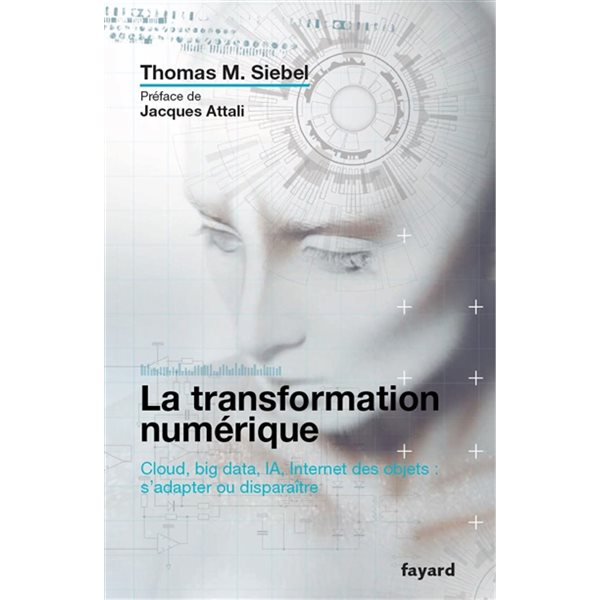 La transformation numérique : cloud, big data, IA, Internet des objets : s'adapter ou disparaître