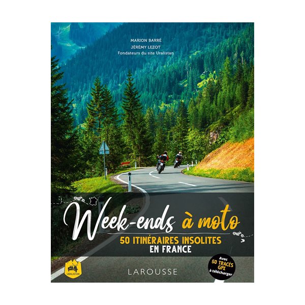 Week-ends à moto : 50 itinéraires insolites en France