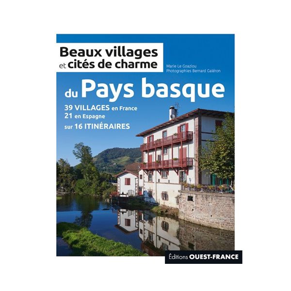 Beaux villages et cités de charme du Pays basque : 39 villages en France, 21 en Espagne sur 16 itinéraires