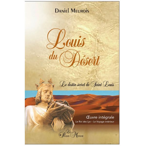 Louis du Désert - Oeuvre intégrale : Le destin secret de Saint Louis